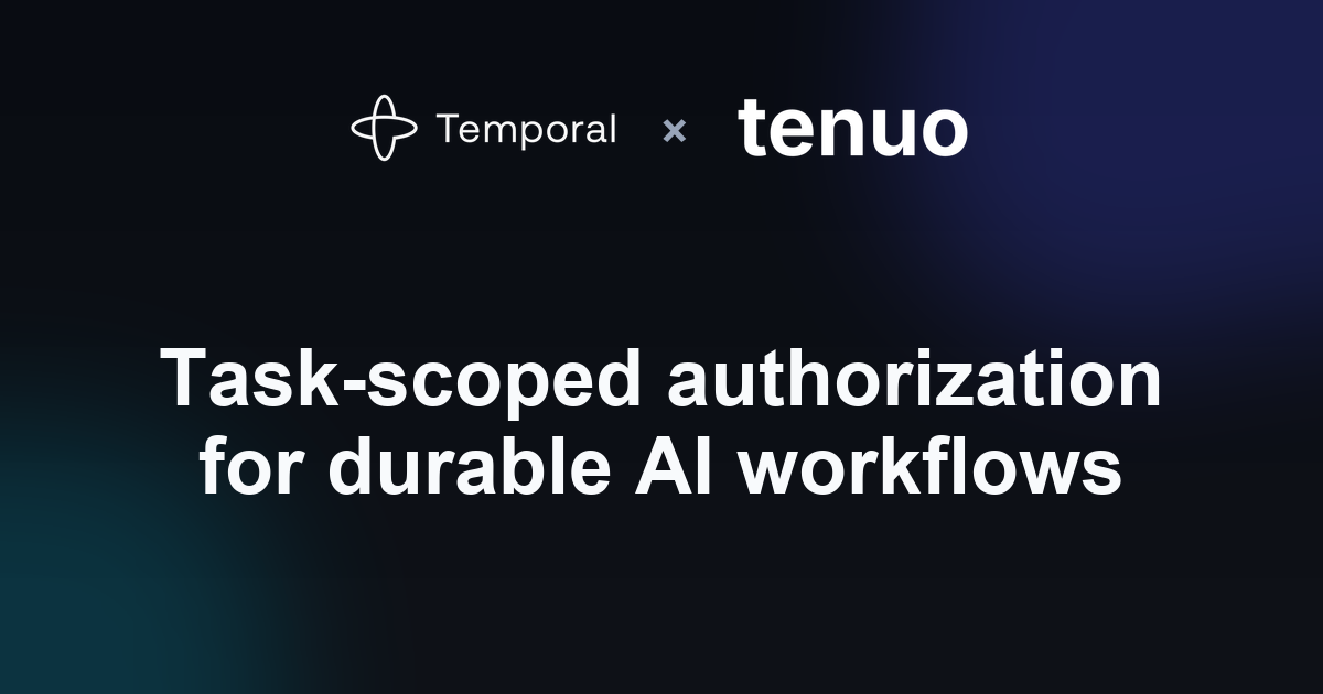 Task-scoped authorization for durable AI workflows | Tenuo